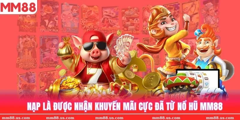 Nạp là có quà khuyến mãi cực hấp dẫn khi quay hũ